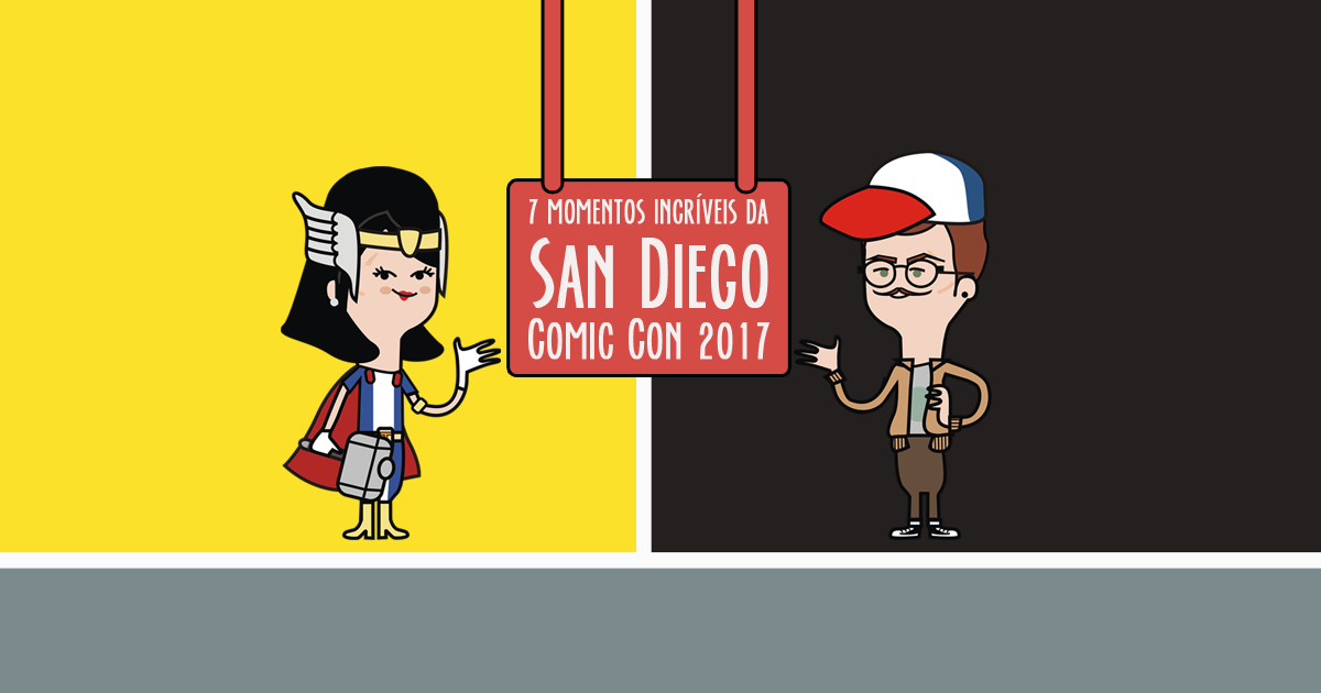 7 momentos incríveis da San Diego Comic Con 2017